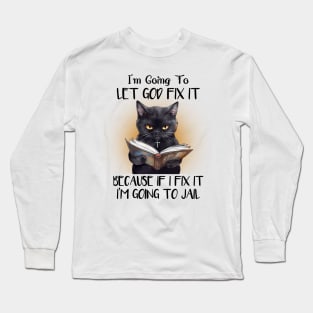 I’m Going To Let God Fix It Long Sleeve T-Shirt